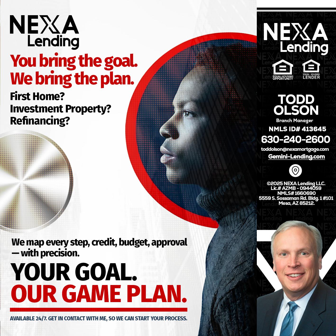 YOUR GOAL. OUR GAME PLAN. - Todd Olson -Branch Manager